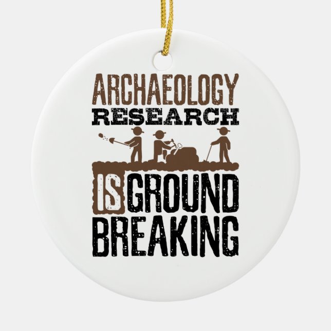 Archaeology Research is Groundbreaking Ceramic Ornament (Front)