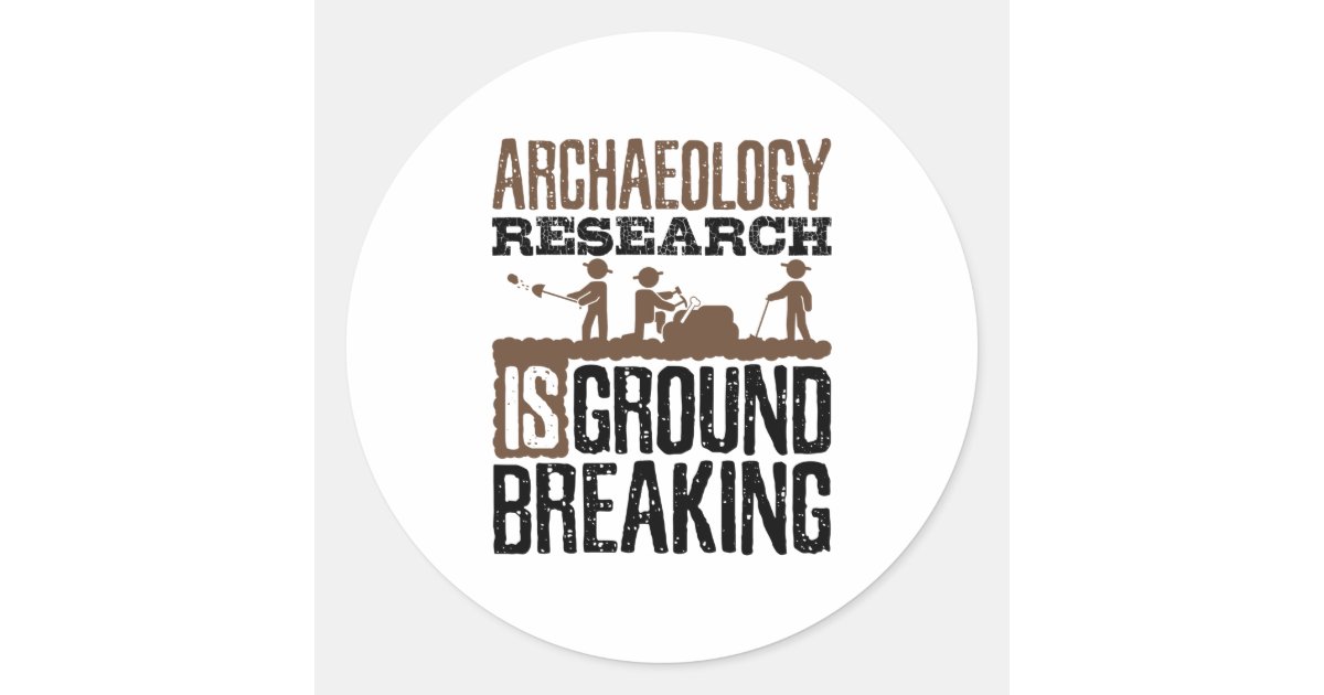 Archaeology Research is Groundbreaking Classic Round Sticker | Zazzle
