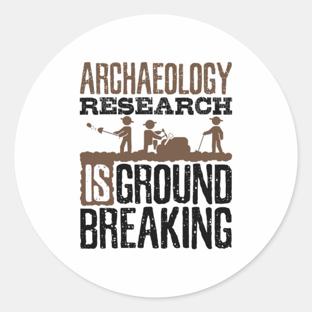 Archaeology Research is Groundbreaking Classic Round Sticker (Front)