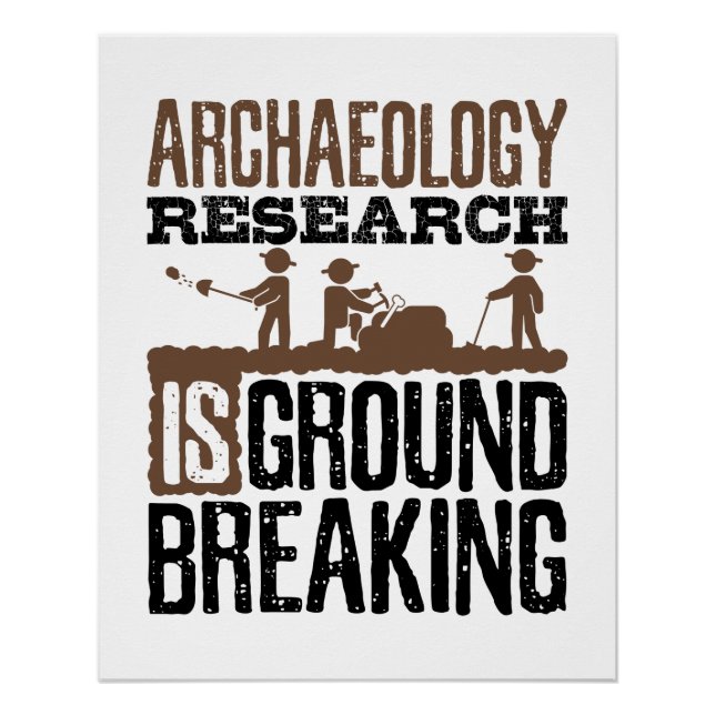 Archaeology Research is Groundbreaking Poster (Front)