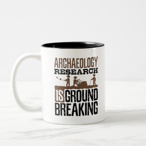 Archaeology Research is Groundbreaking Two_Tone Coffee Mug