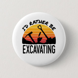 Archaeology Retro I'd Rather Be Excavating Button