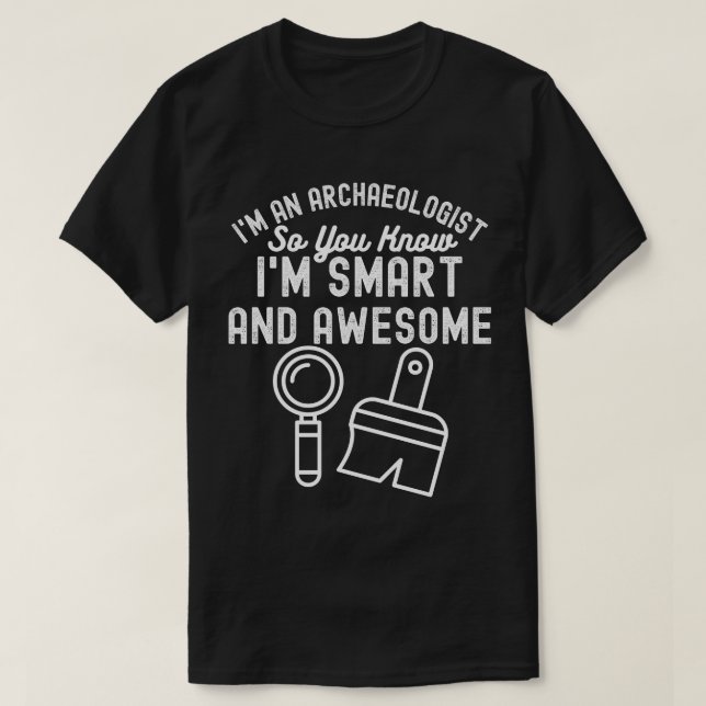 Archaeology Saying, Funny Archaeology2 T-Shirt (Design Front)