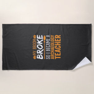 Archaeology Teacher Halloween Broom Broke Beach Towel