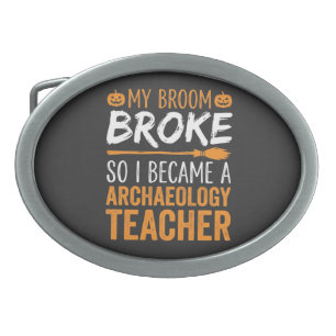 Archaeology Teacher Halloween Broom Broke Belt Buckle