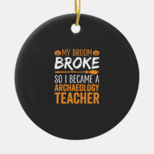 Archaeology Teacher Halloween Broom Broke Ceramic Ornament