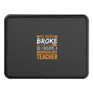 Archaeology Teacher Halloween Broom Broke Hitch Cover