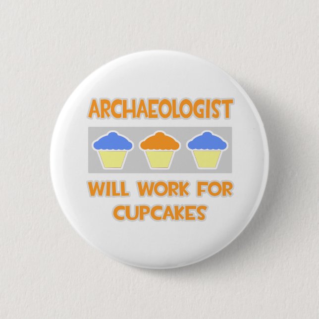 Archeologist ... Will Work For Cupcakes Button (Front)
