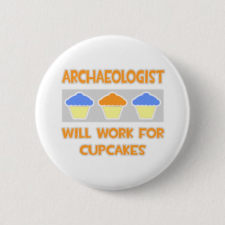 Archeologist ... Will Work For Cupcakes Button
