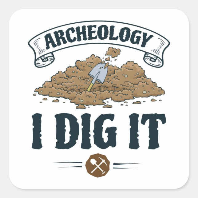 Archeology I Dig It Archaeology Archaeaologist Square Sticker (Front)