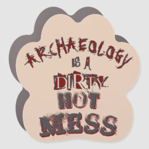 Archeology is a dirty hot mess Pun Car Magnet