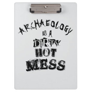 Archeology is a dirty hot mess Pun Clipboard