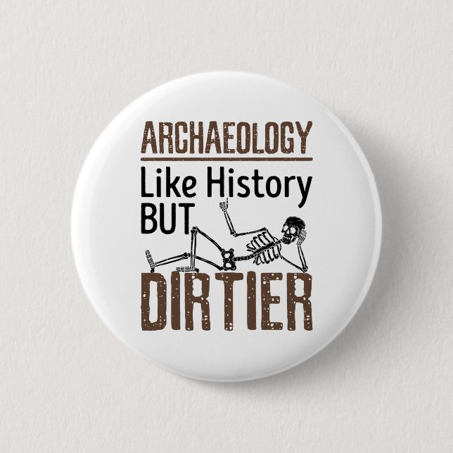 Archeology Like History But Dirtier Button (Front)