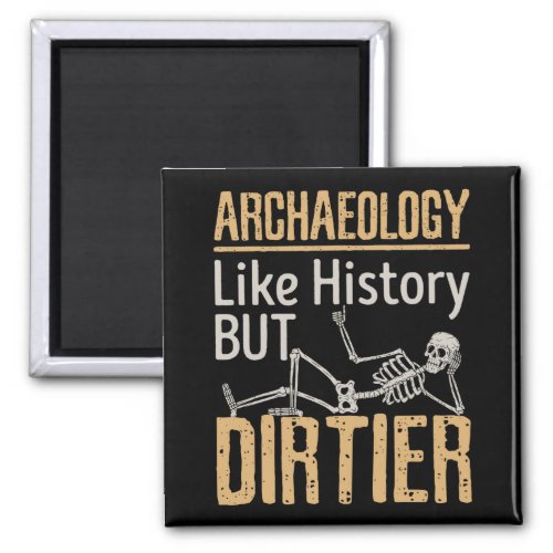 Archeology Like History But Dirtier  Magnet