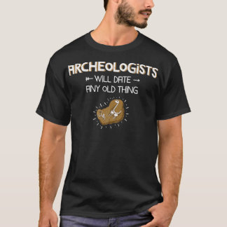 Archeology Print Funny Gifts Date Any Old Thing T-Shirt