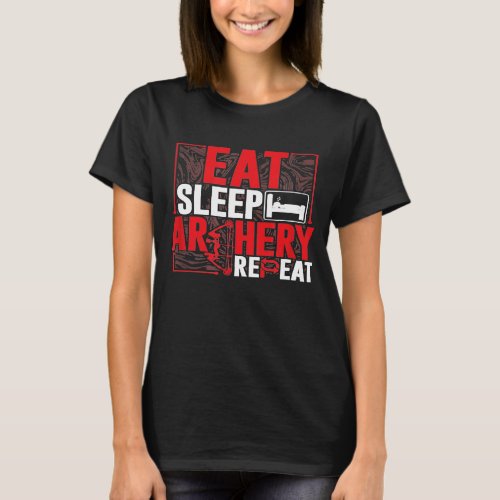 Archer Eat Sleep Archery Repeat Compound Recurve B T_Shirt