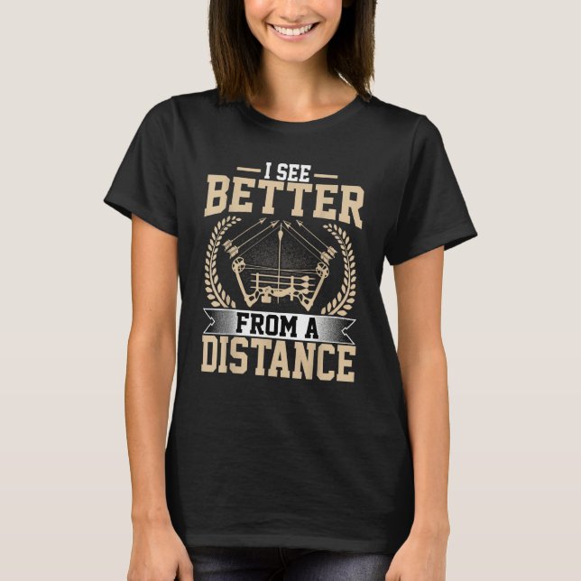 Archer   I See Better from a Distance Crossbow Arc T-Shirt (Front)