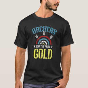 Archers Know The Price Of Gold Archery Bow Arrow A T-Shirt