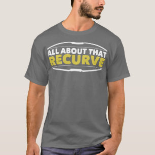 Archery All About That Recurve T-Shirt