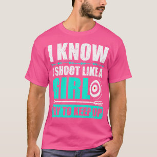 Archery Apparel I Shoot Like A Girl Funny Bow Shoo T-Shirt
