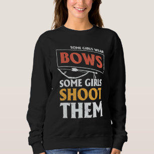 Archery Archers  Some Girls Wear Bows Some Girls S Sweatshirt