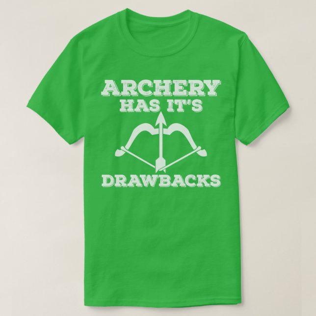 Archery Archery Has Its Drawbacks T-Shirt (Design Front)