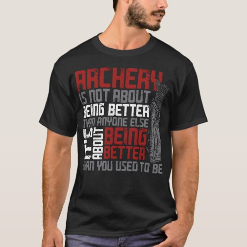 Archery Archery Is Not About Being Better Than T_Shirt