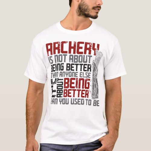 Archery Archery Is Not About Being Better Than T_Shirt