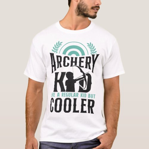 Archery Archery Kid Like A Regular Kid But Cooler T_Shirt