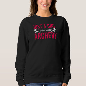 Archery Bow Archer Girl Just A Girl Who Loves Arch Sweatshirt