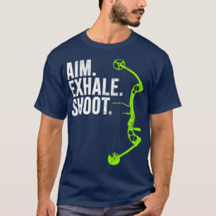 Archery Bow Hunting  Aim Exhale Shoot  T-Shirt