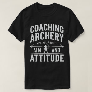 Archery Coach Aim And Attitude T-Shirt