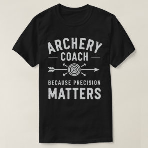 Archery Coach Because Precision Matters T-Shirt