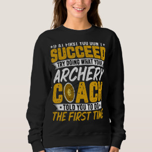 Archery Coach If at First You Don't Succeed Arch Sweatshirt