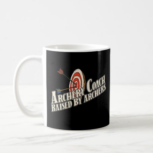 Archery Coach Raised By Archers  Bowman Bow Arrow  Coffee Mug