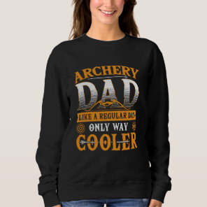 Archery Dad Like a Regular Dad Only Way Cooler Bow Sweatshirt