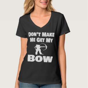 Archery Dont Make Me Get My Bow Archer Arrow T-Shirt