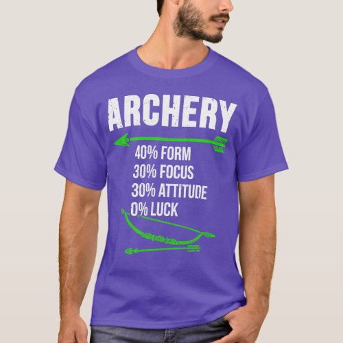 Archery Form Focus Attitude Luck Saying Archer Bow T_Shirt