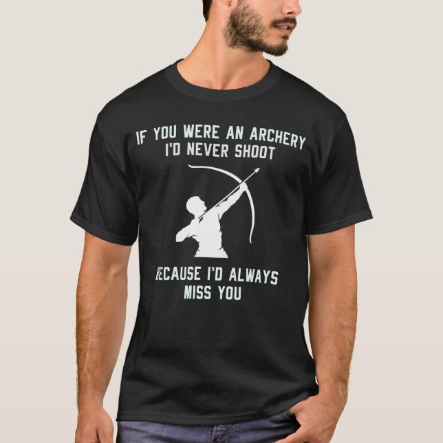Archery Funny Sayings Bow Arrow Archer T-Shirt (Front)