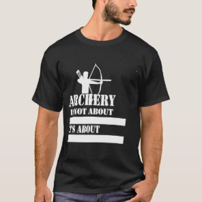Archery  Funny Sayings For Archery  Archery Gif T-Shirt