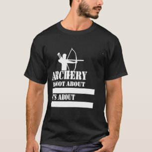 Archery Funny Sayings For Archery Archery Gif T-Shirt