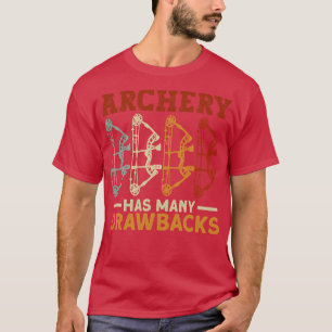 Archery Has Many Drawbacks Archery Bow Archer T-Shirt