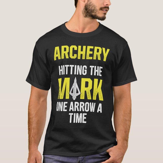 Archery Hitting the mark one arrow at a time T-Shirt (Front)