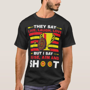 Archery I Say Raise Aim And Shoot T-Shirt