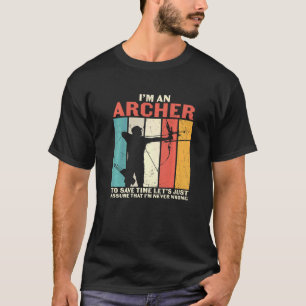 Archery I'm An Archer Assume I'm Never Wrong T-Shirt