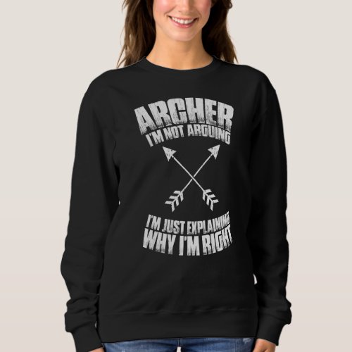 Archery Im Not Arguing Archer   Sweatshirt