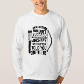 Archery Instructor Told You To Do T-Shirt