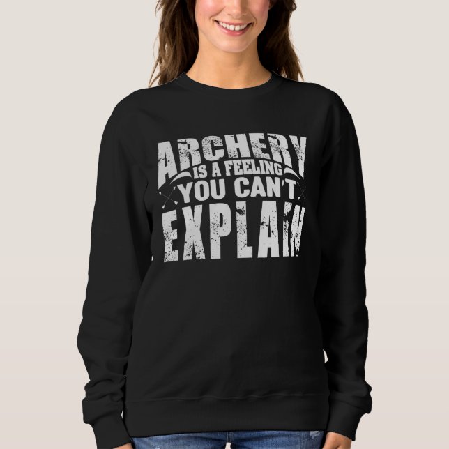 Archery Is A Feeling You Can't Explain Sweatshirt (Front)