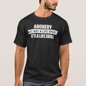 Archery Is A Life Skill Sarcasm Pun T-Shirt