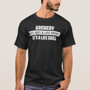 Archery Is A Life Skill Sarcasm Pun T-Shirt
